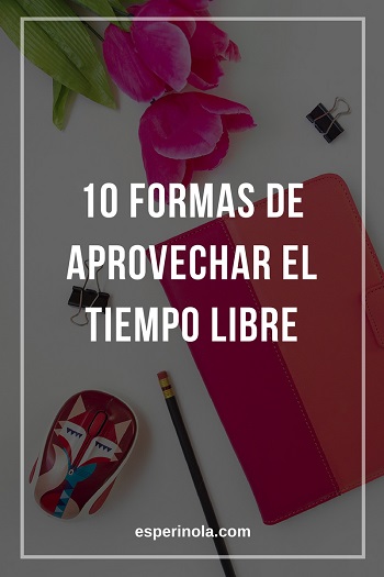 10-formas-de-aprovechar-el-tiempo-libre-esperinola