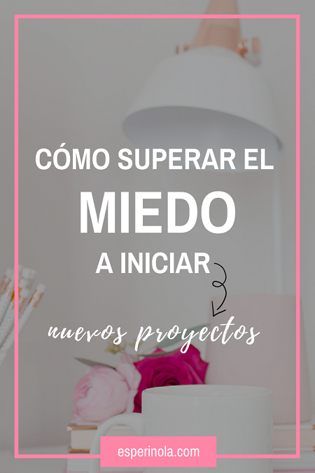 cómo-superar-el-miedo-a-iniciar-nuevos-proyectos